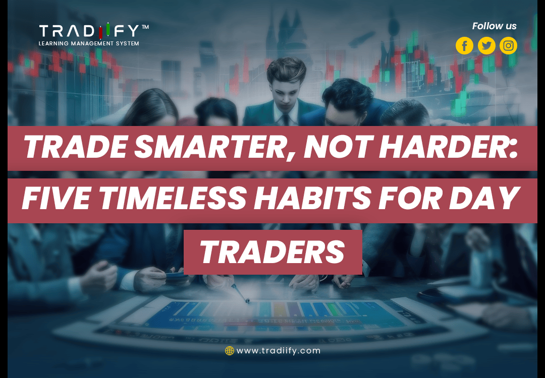 TRADE SMARTER, NOT HARDER: FIVE TIMELESS HABITS FOR DAY TRADERS