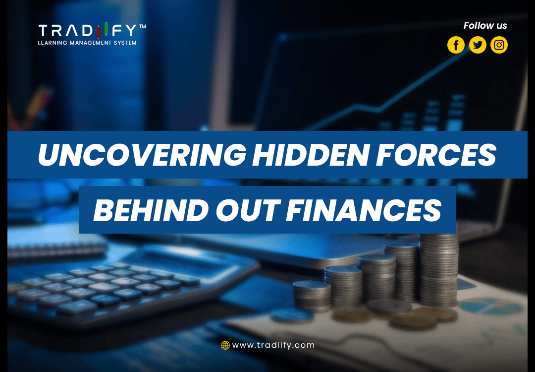 UNCOVERING HIDDEN FORCES BEHIND OUT FINANCES